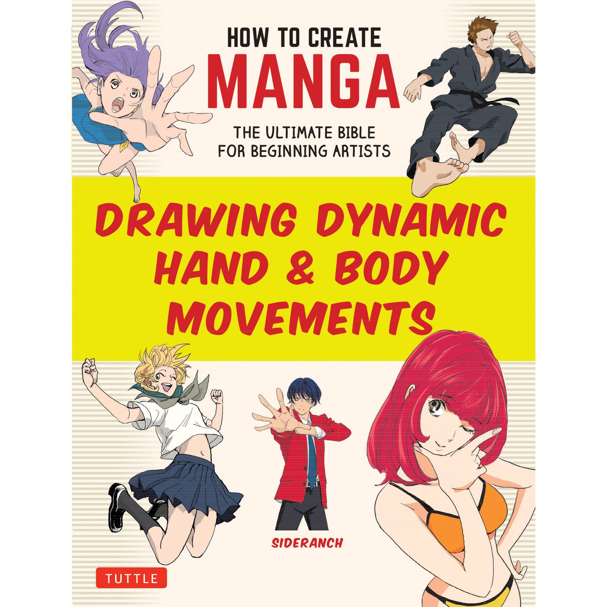 How to Create Manga: Drawing Dynamic Hand & Body Movements: The Ultimate Bible for Beginning Artists