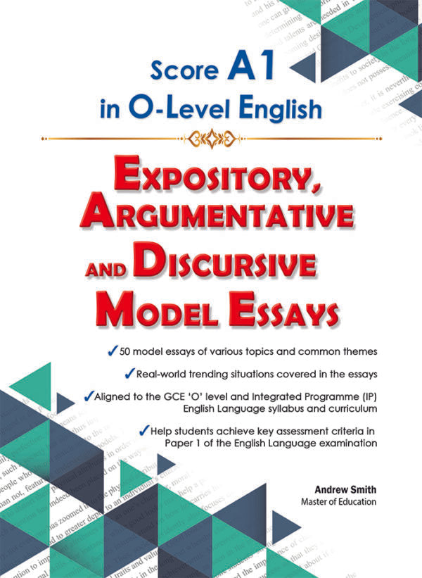Score A1 in O-Level English Expository, Argumentative and Discursive Model Essays