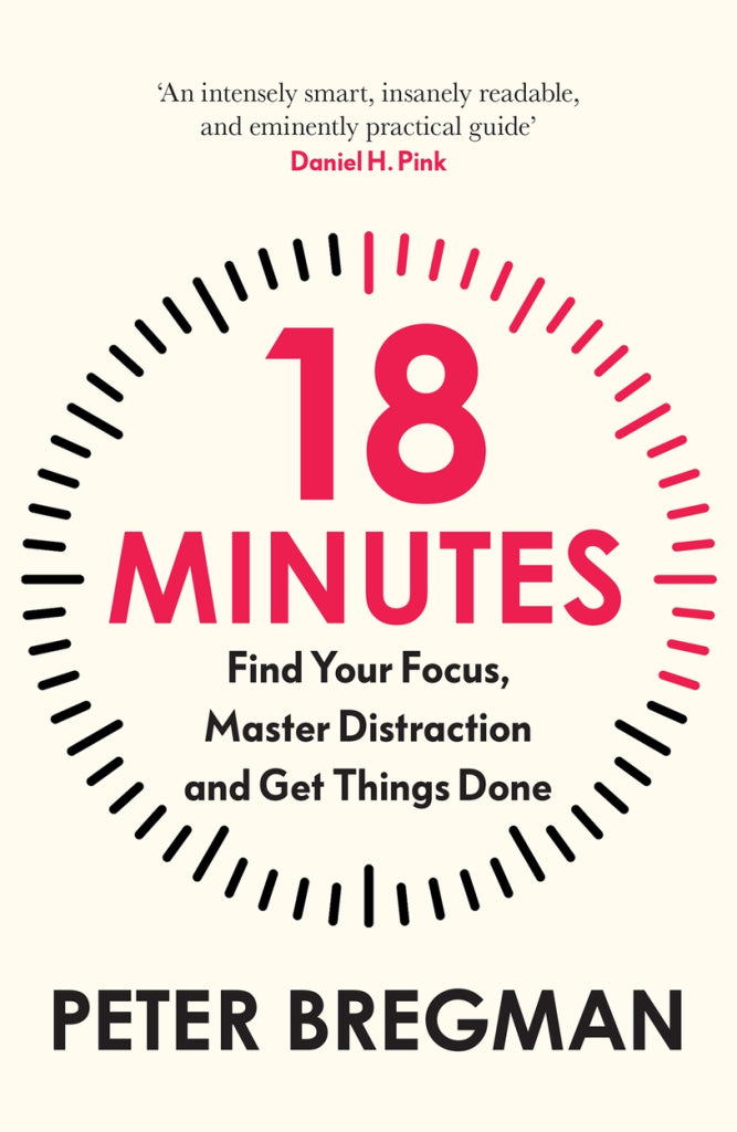 18 Minutes: Find Your Focus, Master Distraction and Get the Right Things Done (Paperback)