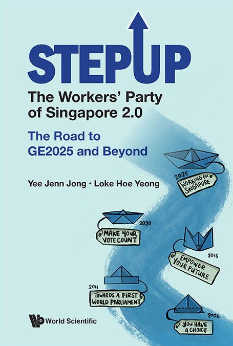 StepUp: The Workers’ Party of Singapore 2.0 — The Road to GE2025 and Beyond