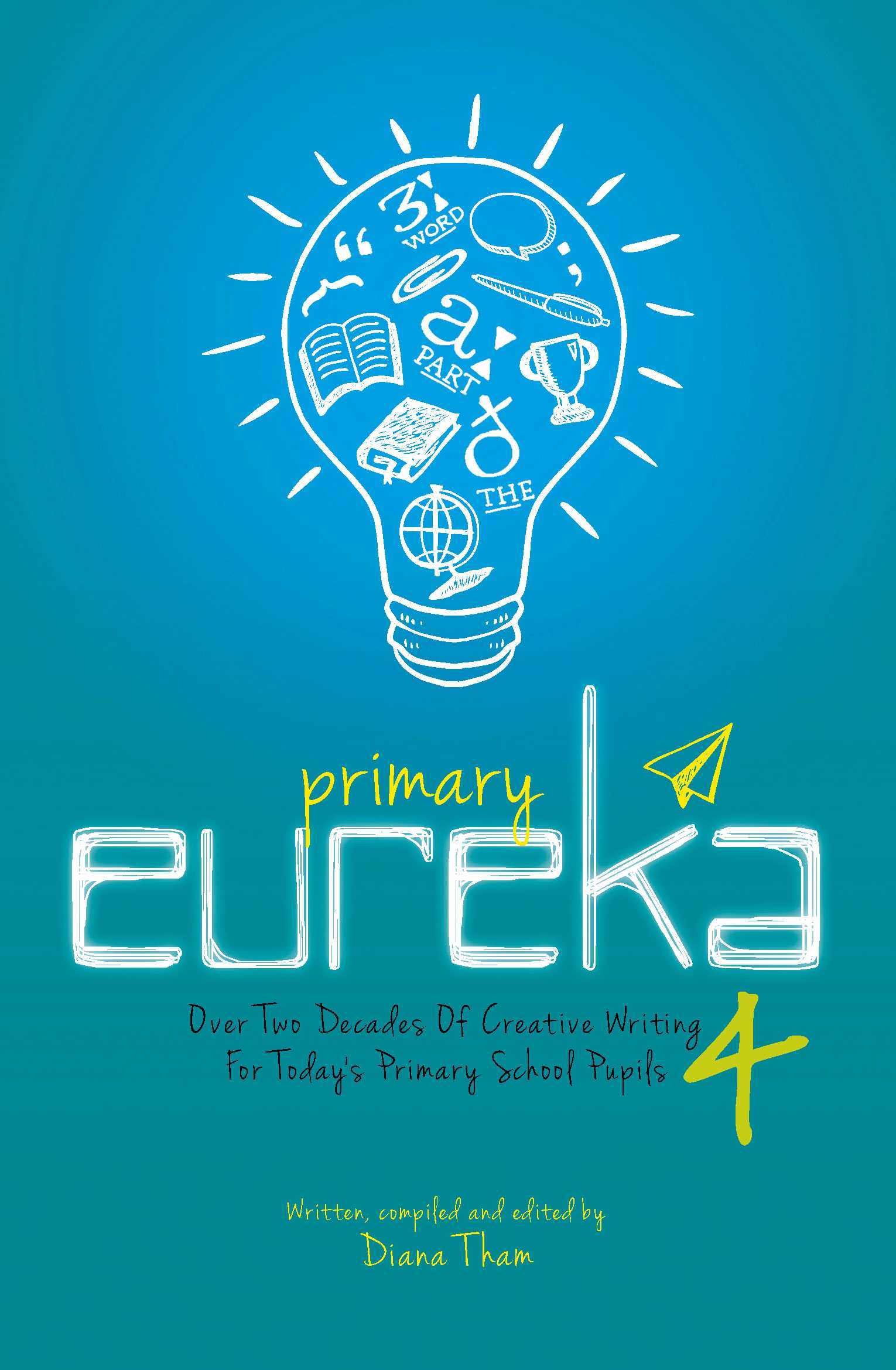 Primary Eureka 4: A Decade Of Creative Writing For Today's Primary School Pupils