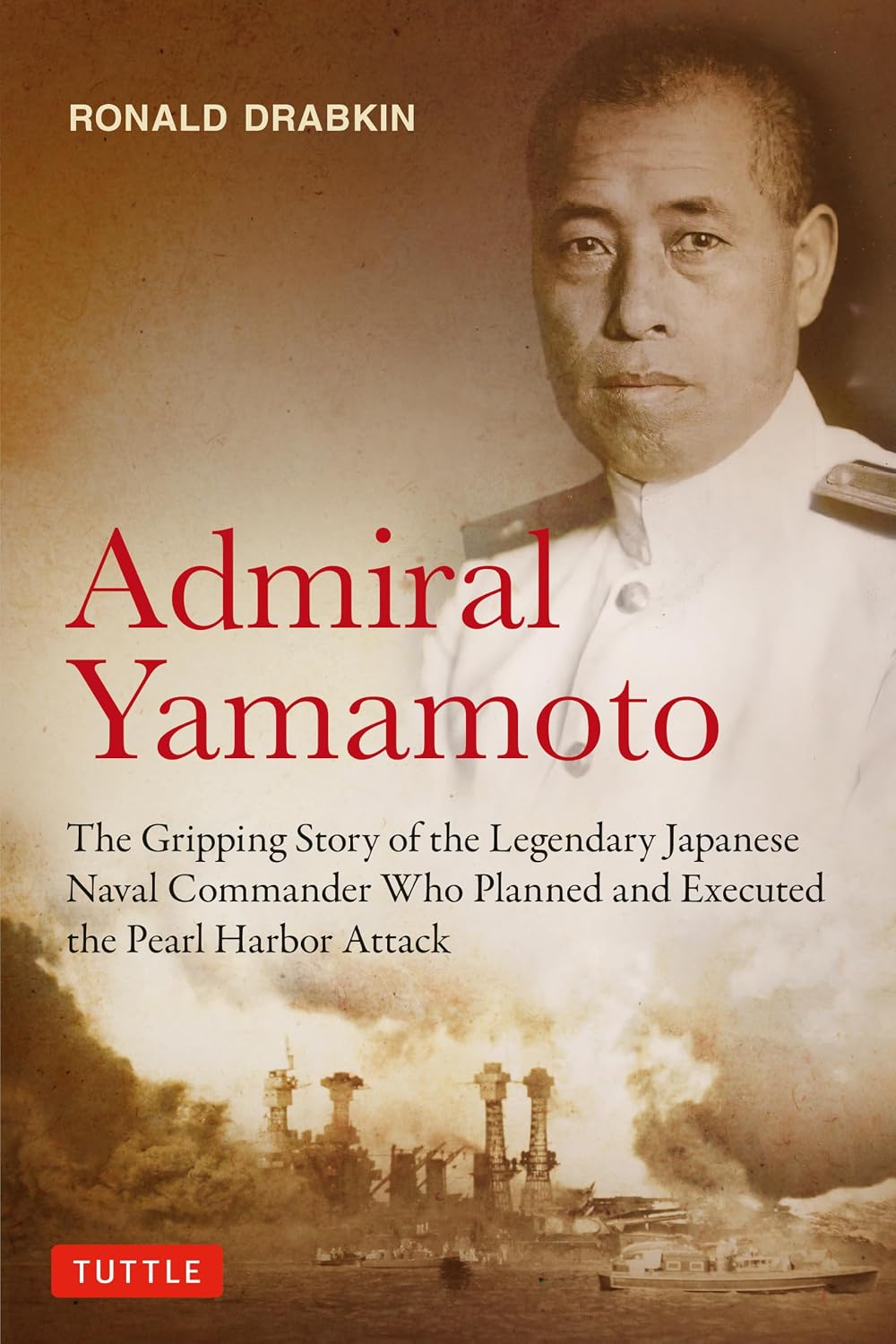 Admiral Yamamoto: The Gripping Story of the Legendary Japanese Naval Commander Who Planned and Executed the Pearl Harbor Attack (Hardcover)