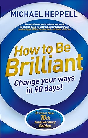 How to Be Brilliant: Change Your Ways in 90 days! 4th Edition (Paperback)