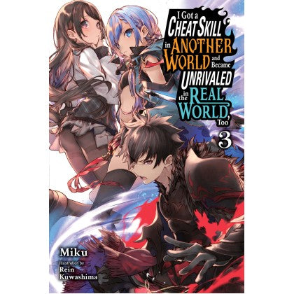 I Got A Cheat Skill In Another World And Became Unrivaled In The Real World, Too (Book 3) (Light Novel)