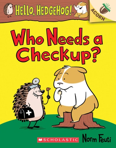 Who Needs a Checkup?: An Acorn Book (Hello, Hedgehog #3)  Vol. 3