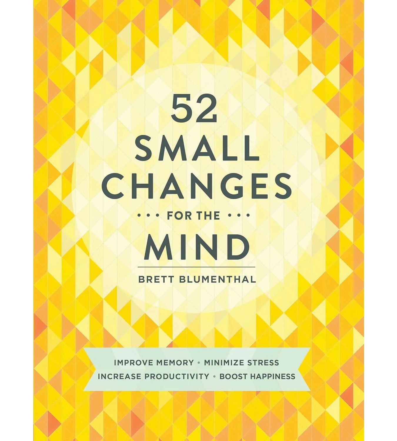 52 Small Changes For The Mind: Improve M