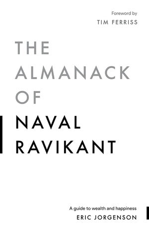 The Almanack Of Naval Ravikant: A Guide