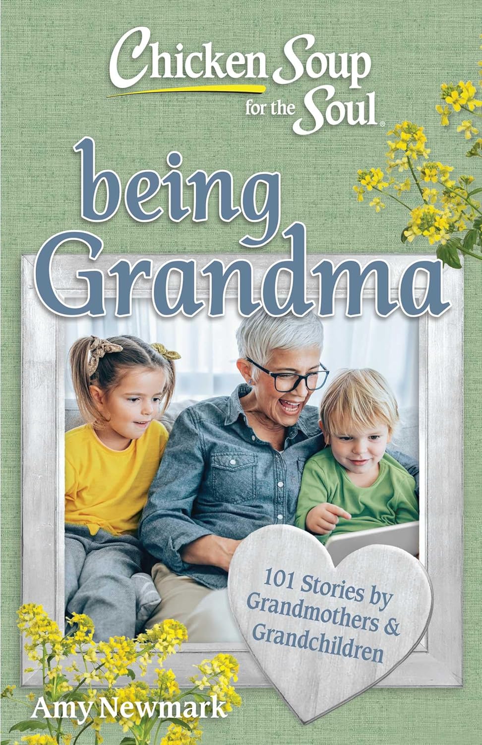 Chicken Soup for the Soul: Being Grandma: 101 Stories by Grandmothers & Grandchildren (Paperback)