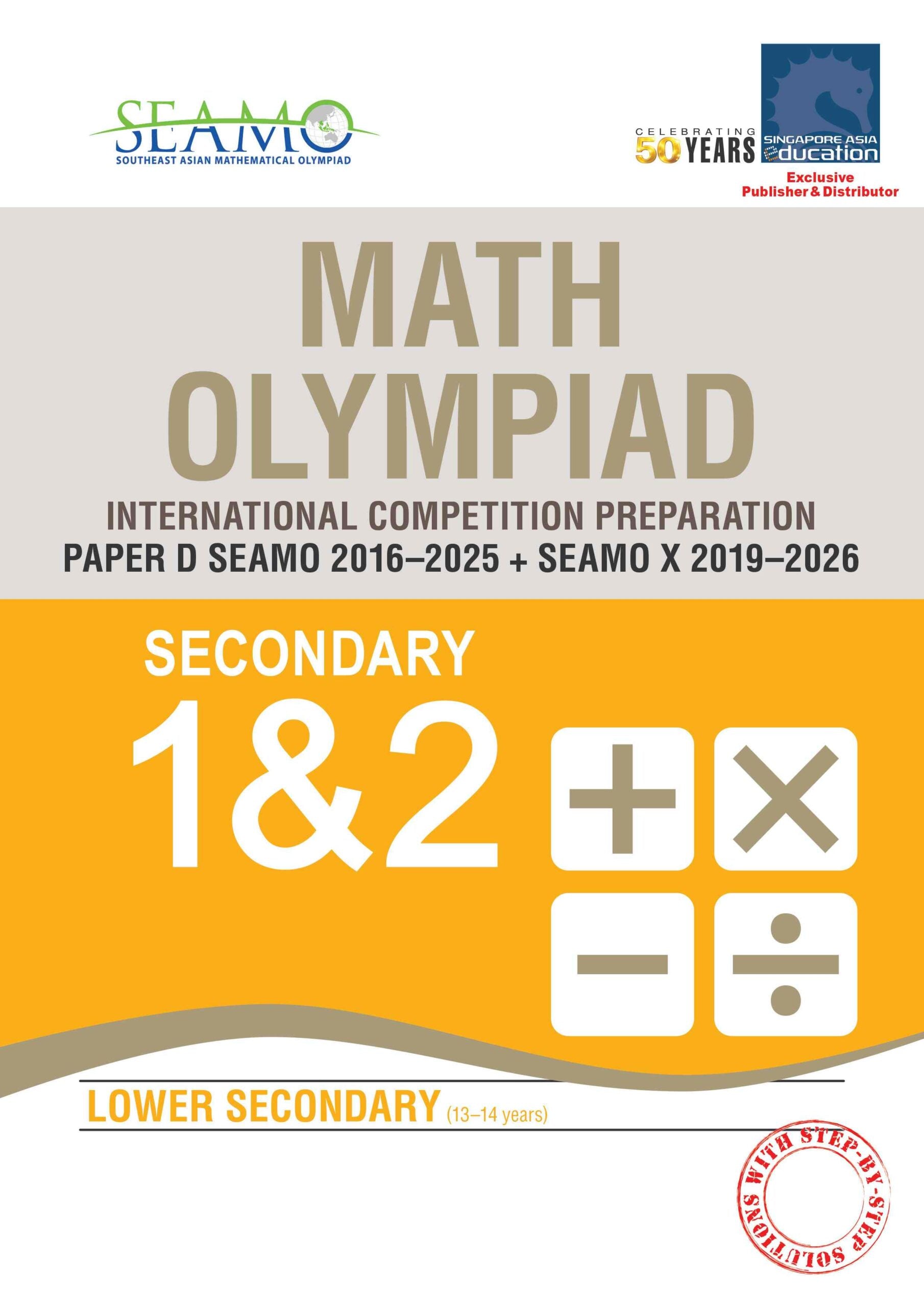 SEAMO Math Olympiad International Competition Preparation Paper D (SEAMO 2016-2025 + SEAMO X 2019-2026) Secondary 1&2