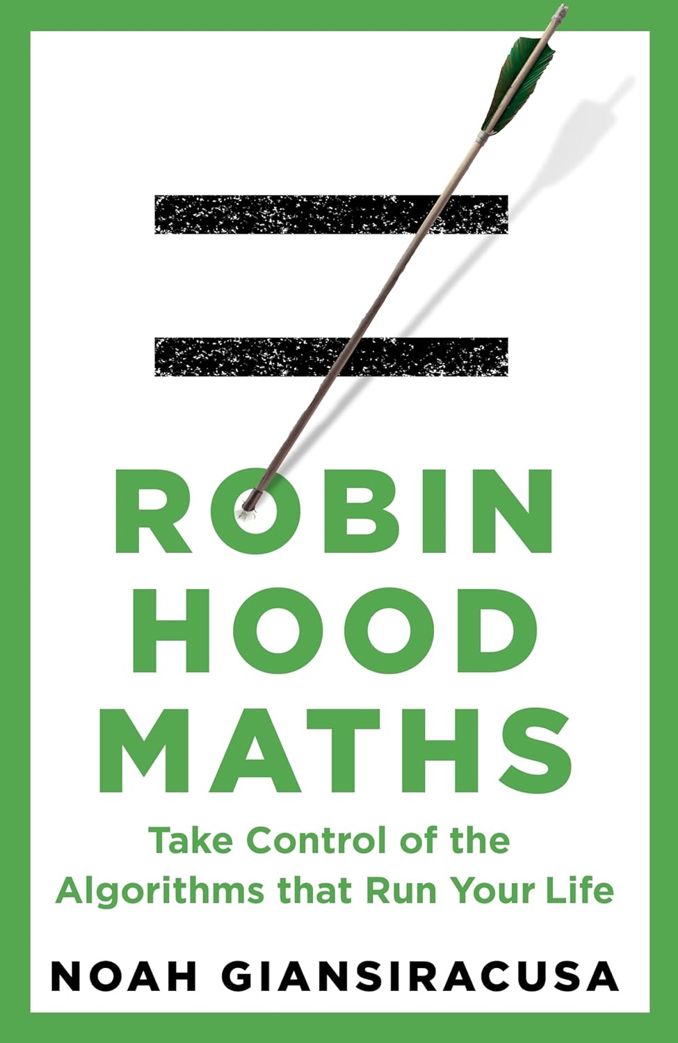 Robin Hood Maths: Take Control of the Algorithms That Run Your Life