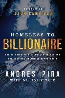 Homeless to Billionaire: The 18 Principles of Wealth Attraction and Creating Unlimited Opportunity
