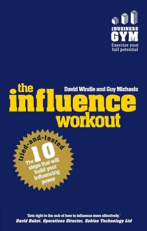 The Influence Workout: The 10 Tried-and-Tested Steps That will Build Your Influencing Power (Paperback)