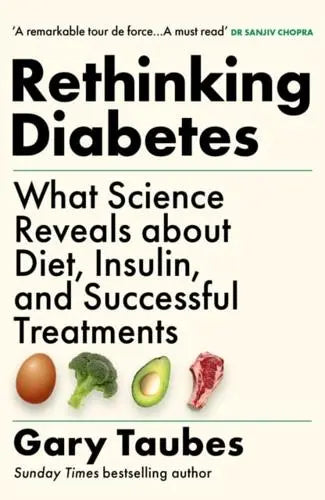 Rethinking Diabetes What Science Reveals About Diet, Insulin and Successful Treatments