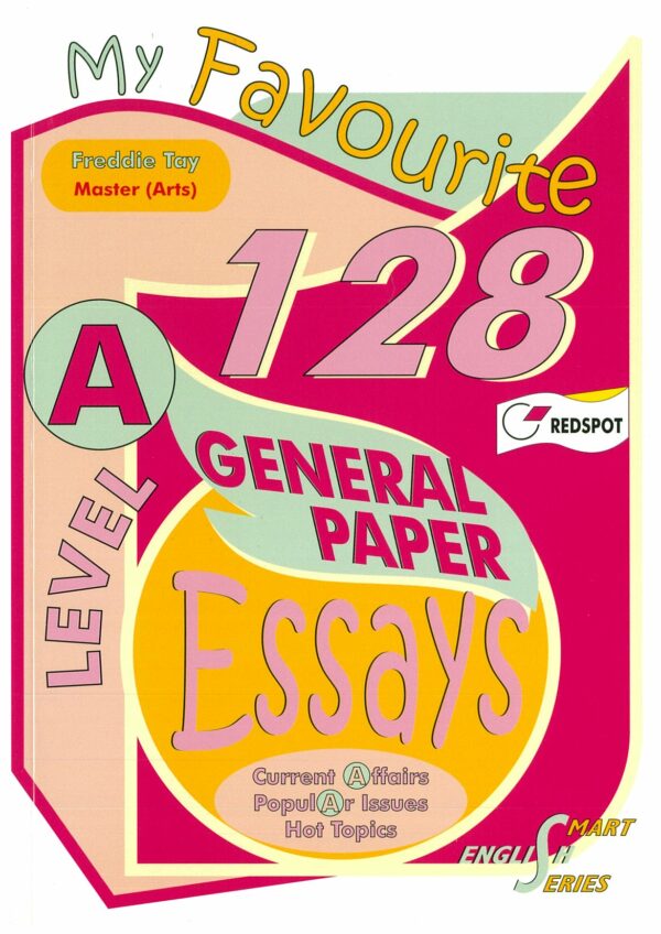 A-Level My Favorite 128 General Paper Essays – Popular Book Company Pte Ltd