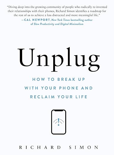 Unplug: How to Break Up with Your Phone and Reclaim Your Life