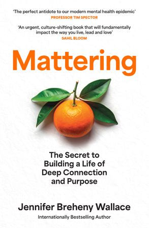 Mattering: The Secret to Building a Life of Deep Connection and Purpose