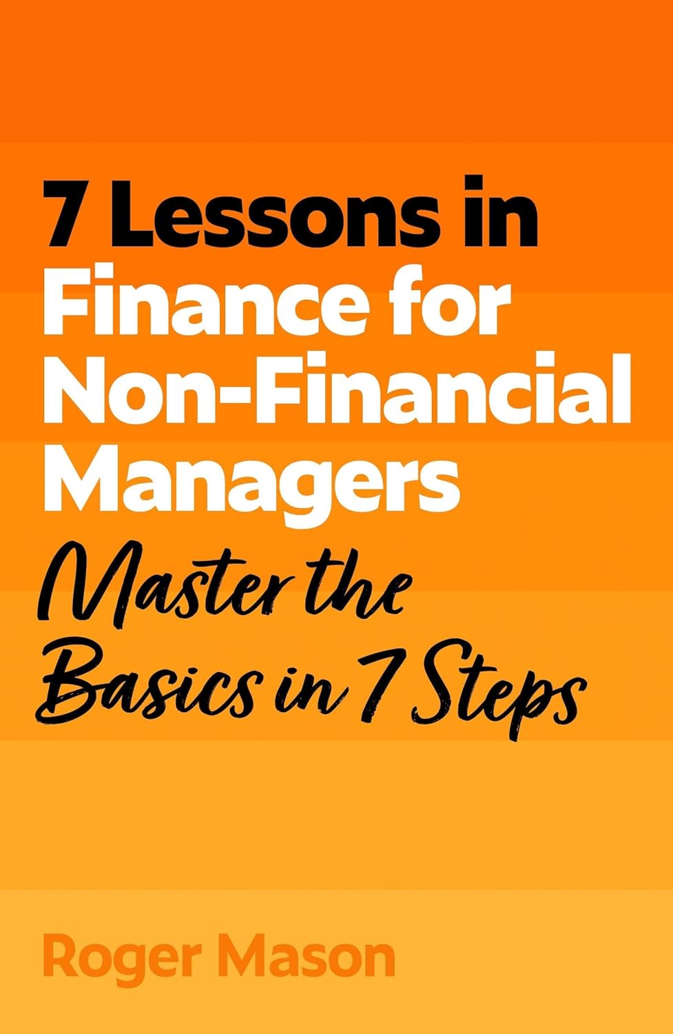 7 Lessons in Finance for Non-Financial Managers: Master the Basics of Finance in 7 Steps (Paperback)