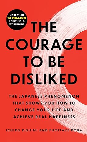 The Courage To Be Disliked