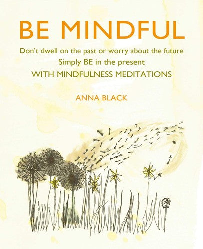 BE MINDFUL: MINDFULNESS MEDITATIONS