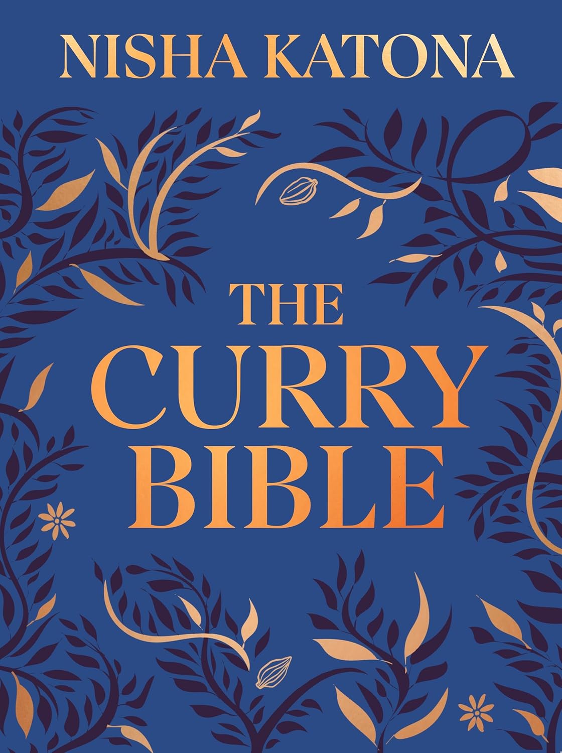The Curry Bible: The Ultimate Indian Cookbook Featuring 100 Classic Recipes (Hardcover)