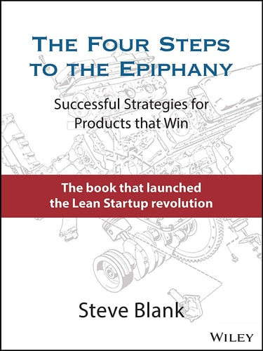 The Four Steps to the Epiphany: Successful Strategies for Products that Win (Paperback)