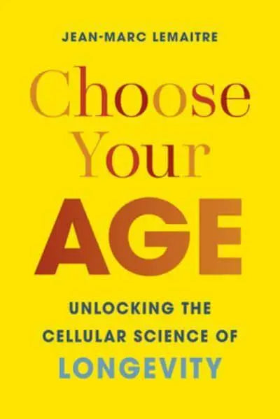 Choose Your Age: Unlocking the Cellular Science of Longevity (Hardback)