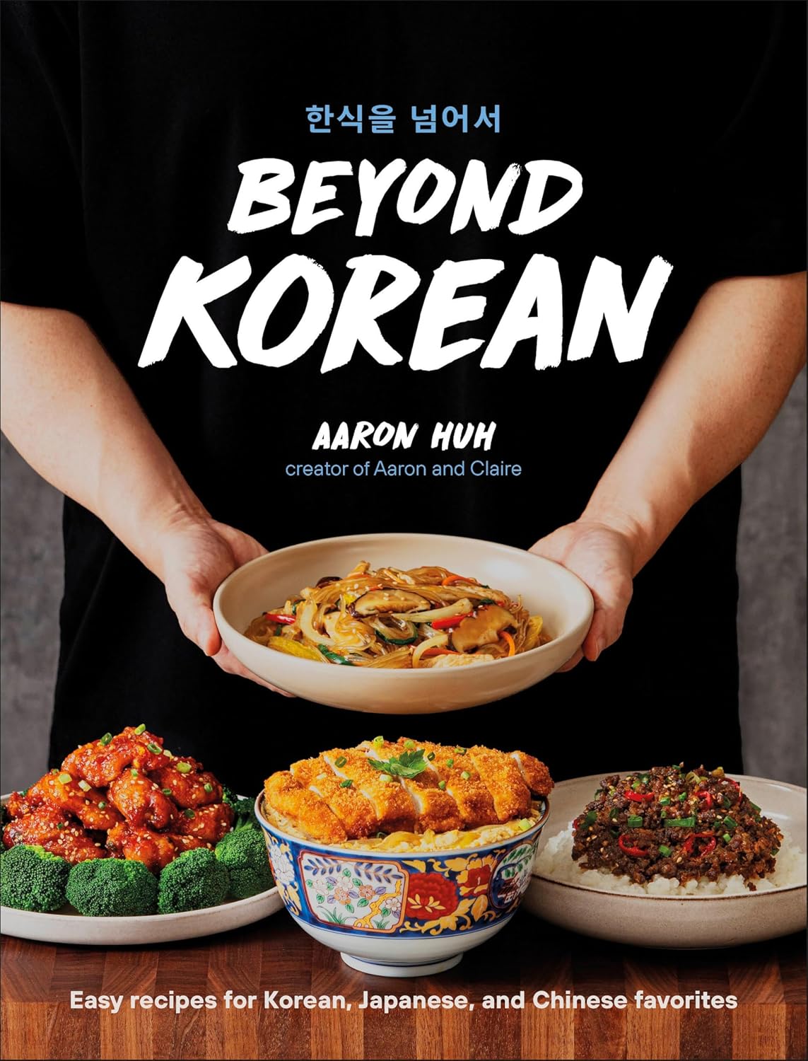 Beyond Korean: Easy Recipes for Korean, Japanese, and Chinese Favorites (Hardcover) 