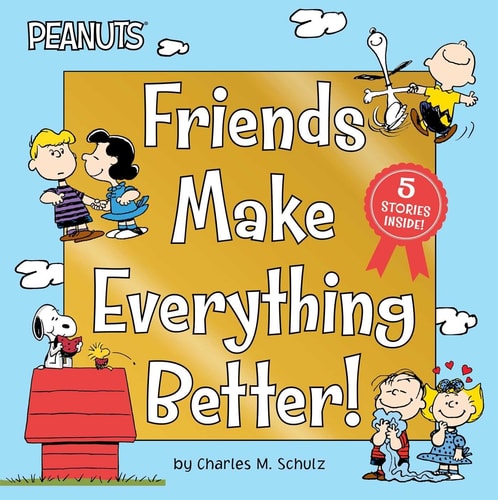 Friends Make Everything Better!: Snoopy and Woodstock's Great Adventure; Woodstock's Sunny Day; Nice to Meet You, Franklin!: Be a Good Sport, Charlie Brown!; Snoopy's Snow Day! (Hardcover)