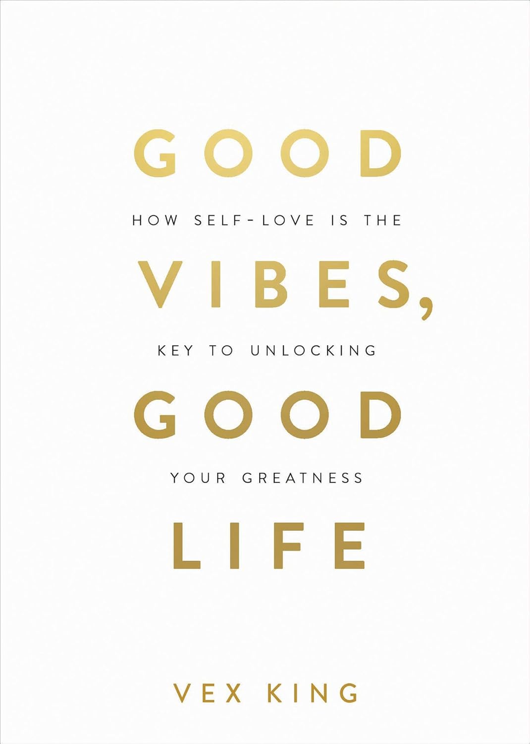 Good Vibes, Good Life: How Self-Love Is the Key to Unlocking Your Greatness