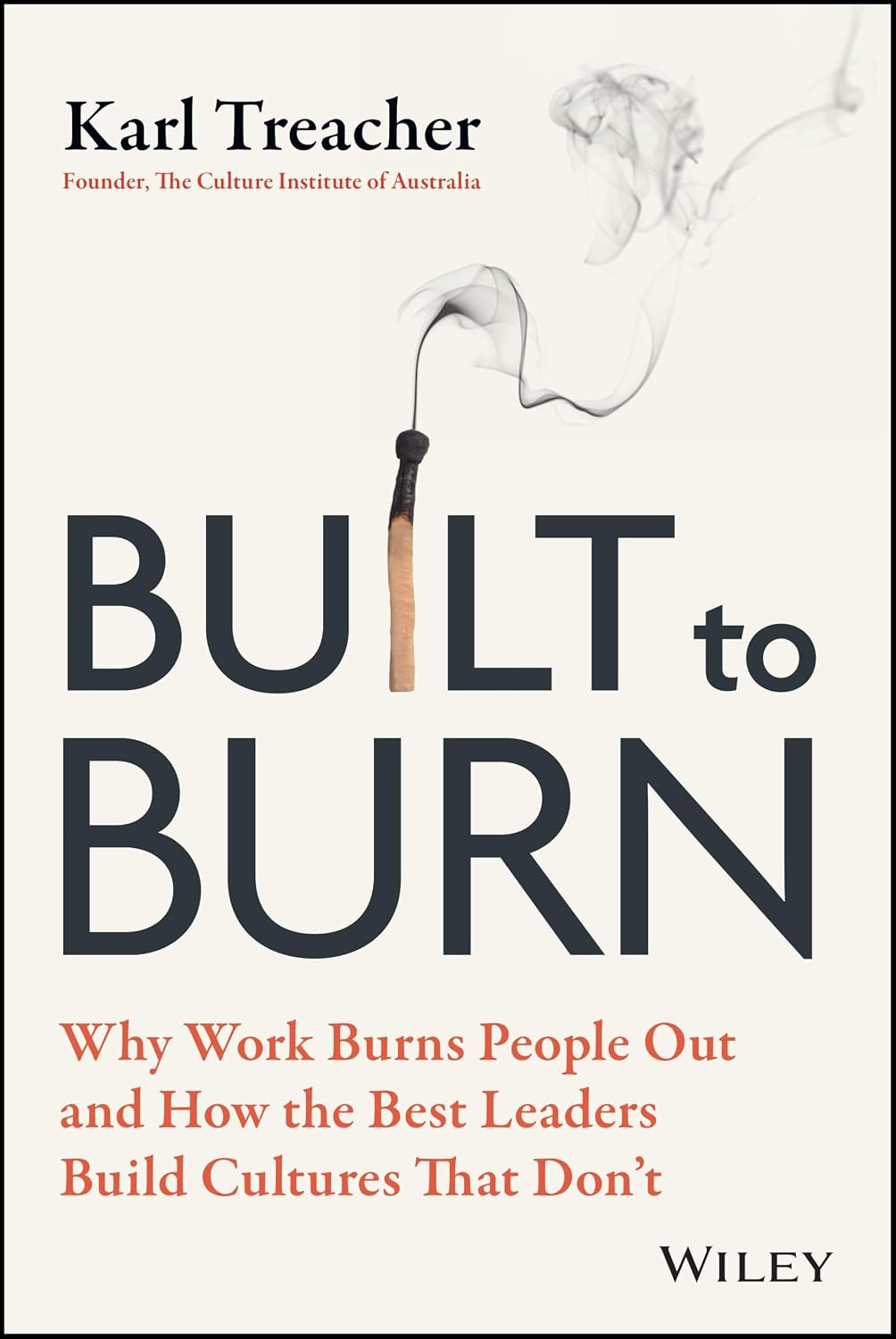 Built to Burn: Why Work Burns People Out and How the Best Leaders Build Cultures That Don't (Paperback)