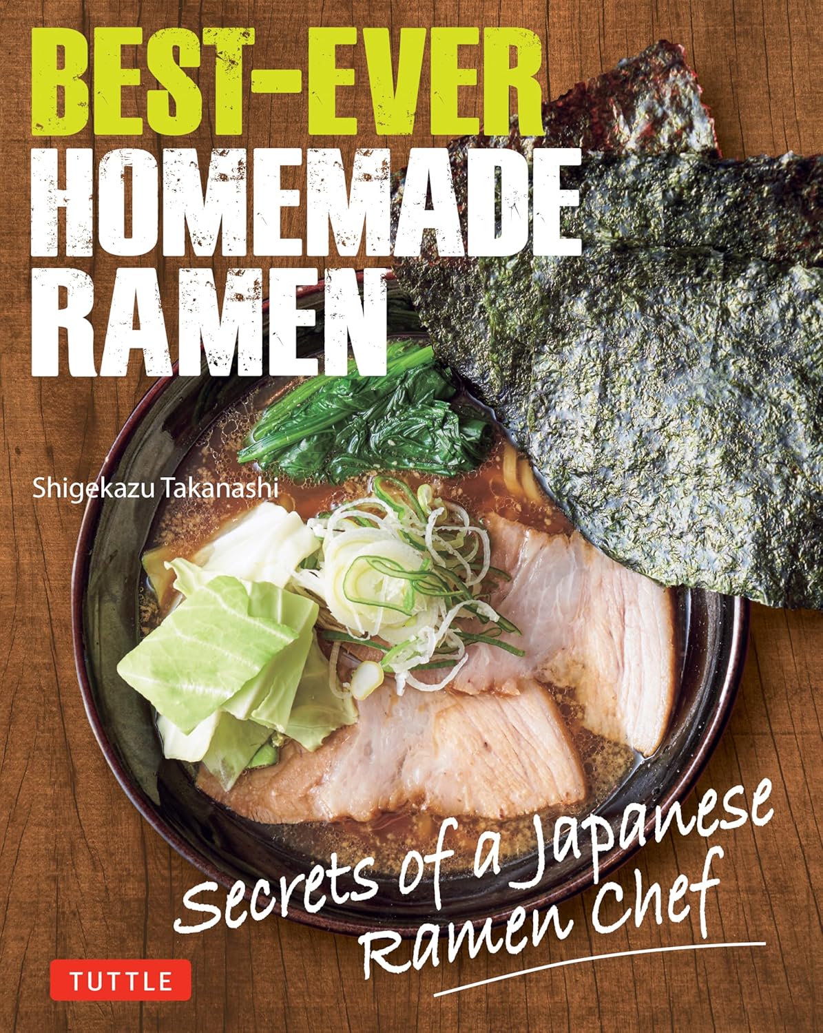 Best-Ever Homemade Ramen: Secrets of a Japanese Ramen Chef