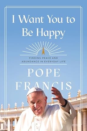 I Want You to Be Happy: Finding Peace and Abundance in Everyday Life (Hardcover)