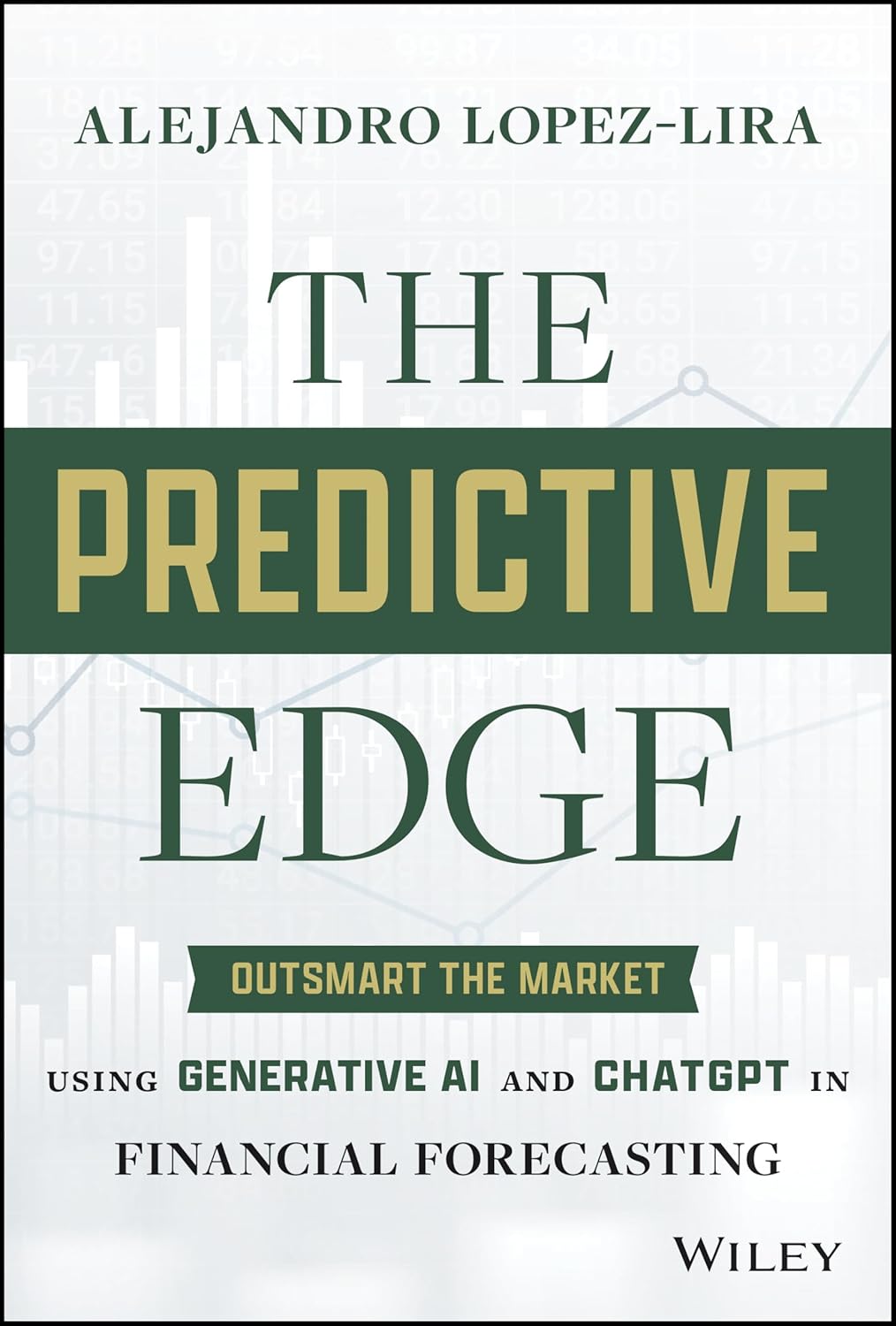 The Predictive Edge: Outsmart the Market Using Generative AI and ChatGPT in Financial Forecasting