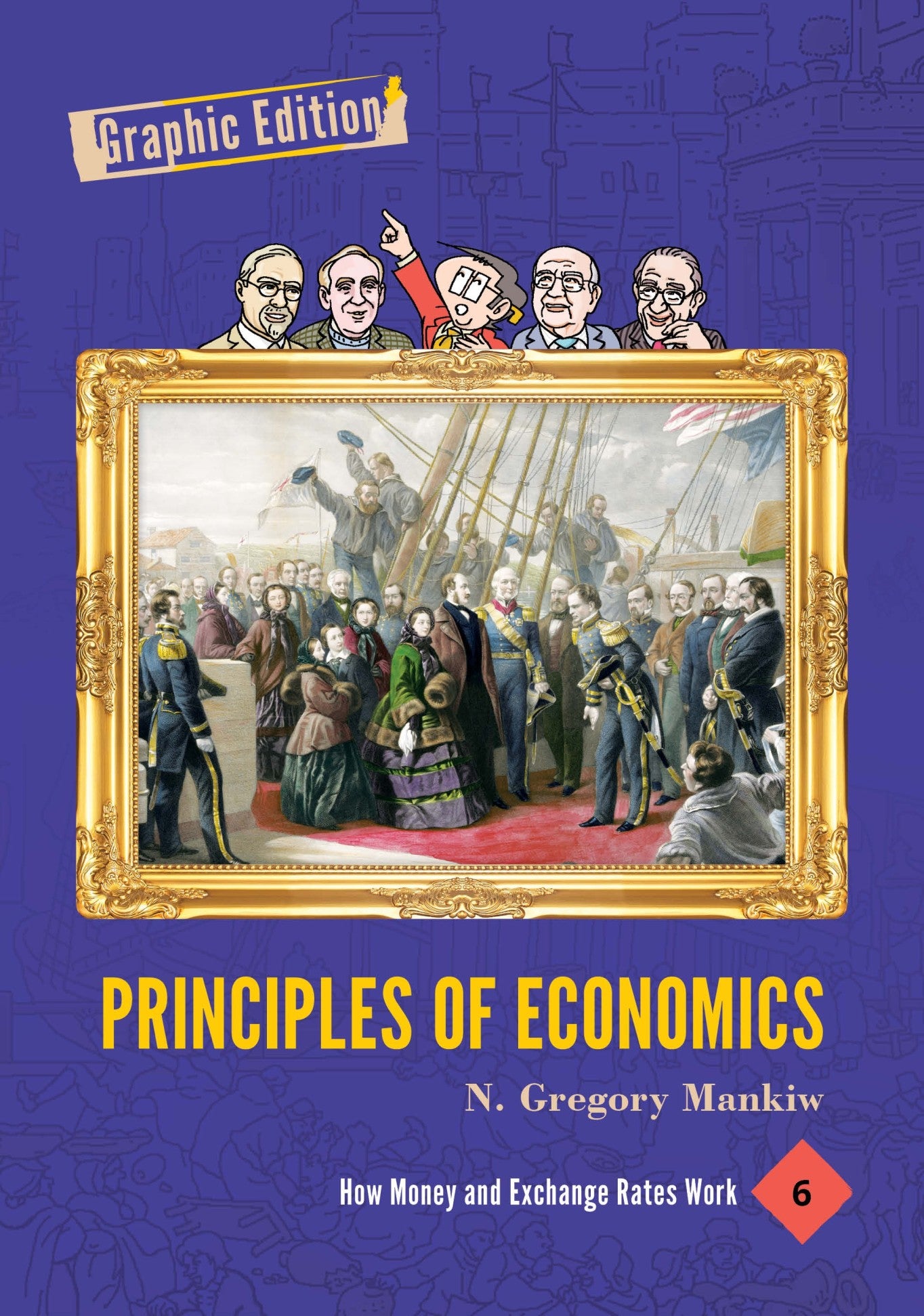 Principles Of Economics: Graphic Edition Volume 6, 1st Edition
