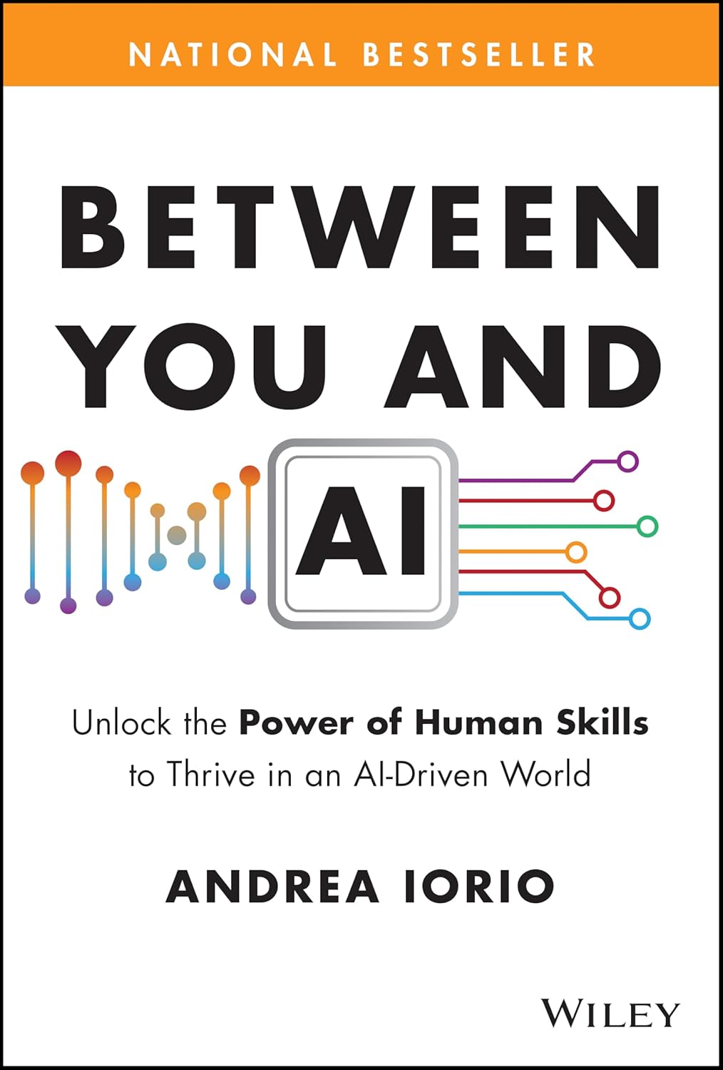 Between You and AI: Unlock the Power of Human Skills to Thrive in an AI-Driven World