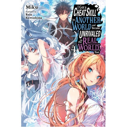 I Got A Cheat Skill In Another World And Became Unrivaled In The Real World, Too (Book 4) (Light Novel)