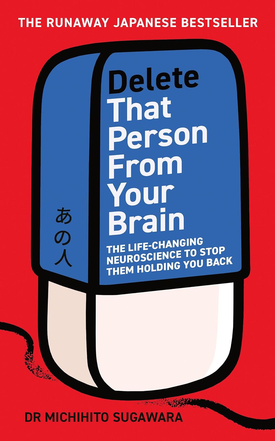 Delete That Person From Your Brain: The Life-Changing Neuroscience to Stop Them Holding You Back - The Japanese Bestseller (Paperback)