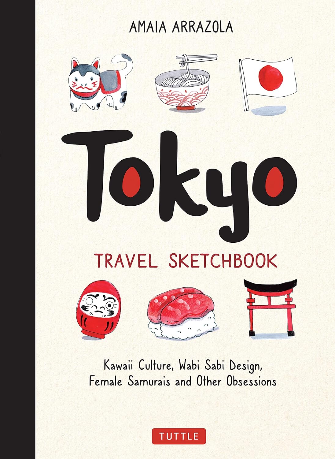 Tokyo Travel Sketchbook: Kawaii Culture, Wabi Sabi Design, Female Samurais and Other Obsessions (Tuttle Specials) Paperback