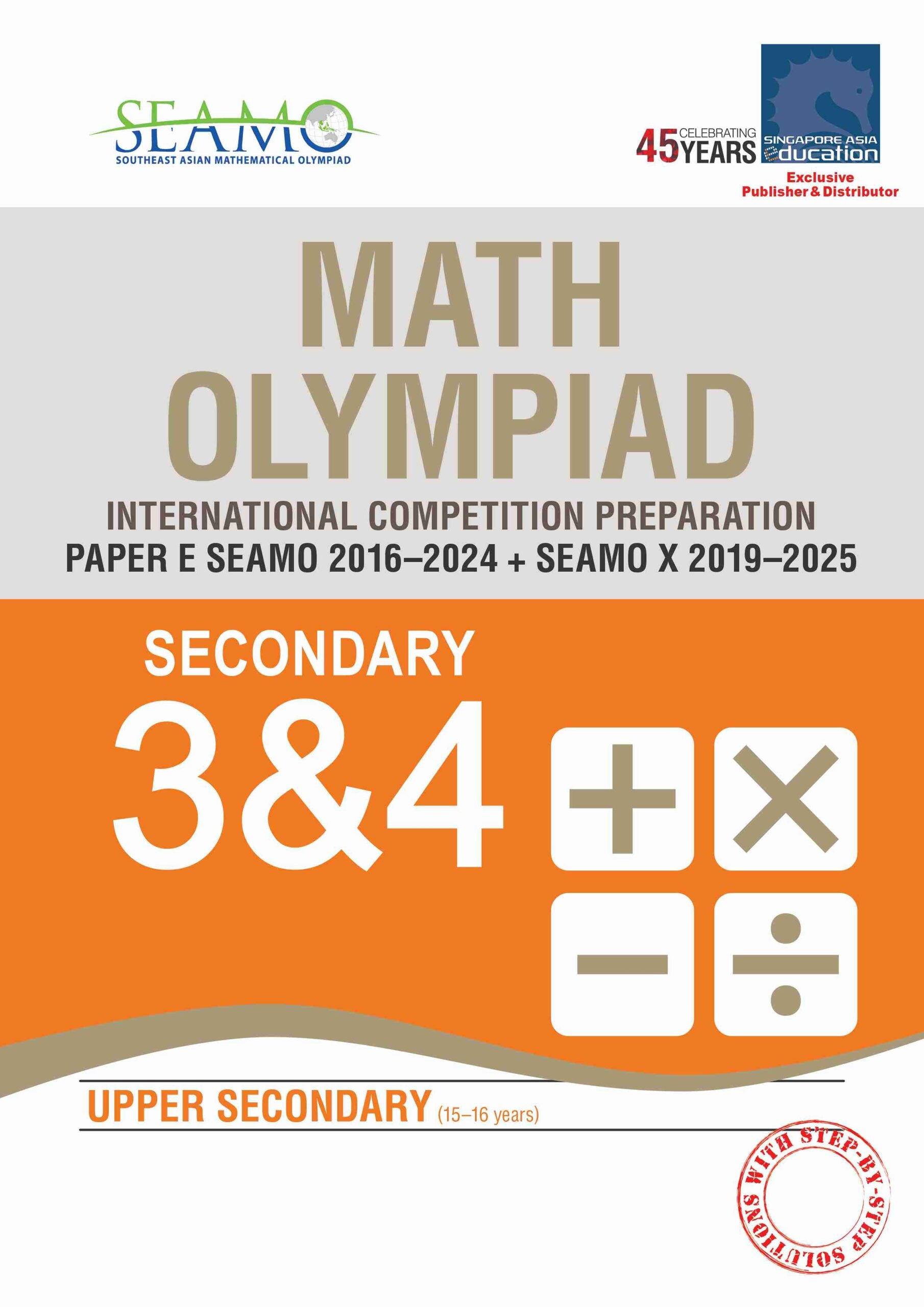 Secondary 3&4 SEAMO Math Olympiad International Competition Preparation Paper E (SEAMO 2016-2024 + SEAMO X 2019-2025)