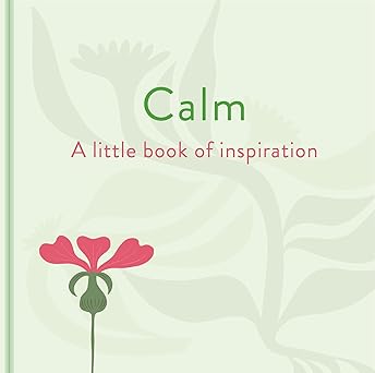 Calm A Little Book of Inspiration