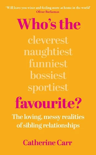 Who's the Favourite?: The Loving, Messy Realities of Sibling Relationships (Hardback)