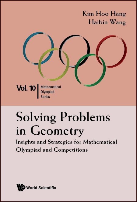 Mathematical Olympiad Series Volume 10: Solving Problems in Geometry