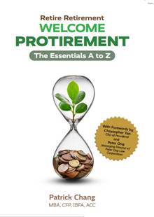 Retire Retirement, Welcome Protirement: The Essentials A To Z