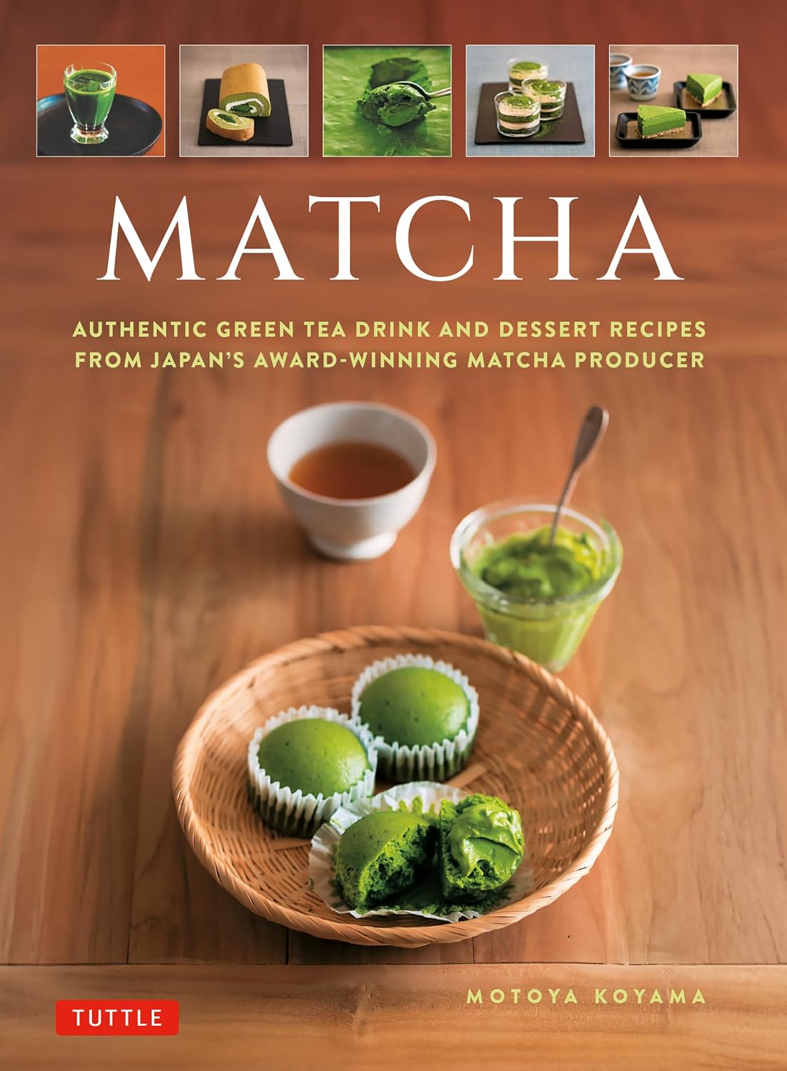 Matcha: Authentic Green Tea Drinks and Dessert Recipes from Japan's Award-Winning Matcha Producer (Hardcover)