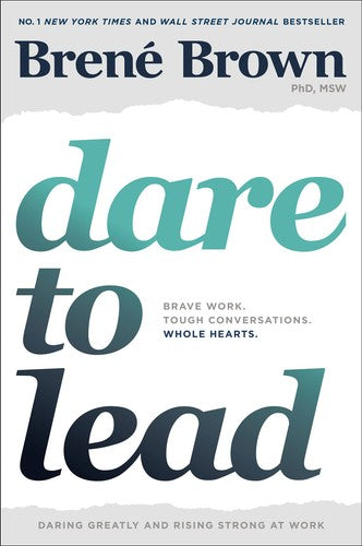 DARE TO LEAD : BRAVE WORK. TOUGH CONVERS