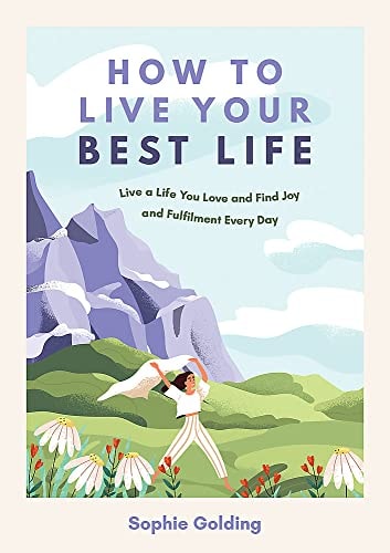 HOW TO LIVE YOUR BEST LIFE