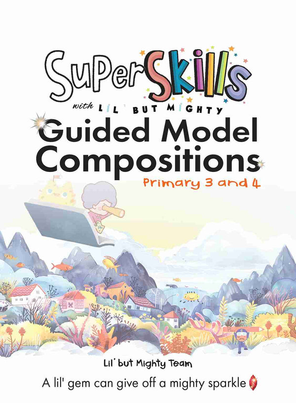 Primary 3 and 4 Super Skills with LIL’ BUT MIGHTY Guided Model Compositions