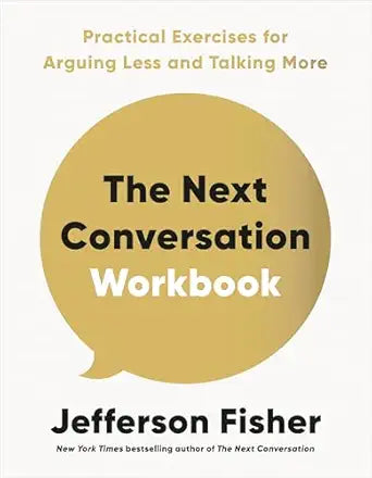 The Next Conversation Workbook: Practical Exercises for Arguing Less and Talking More (Paperback)