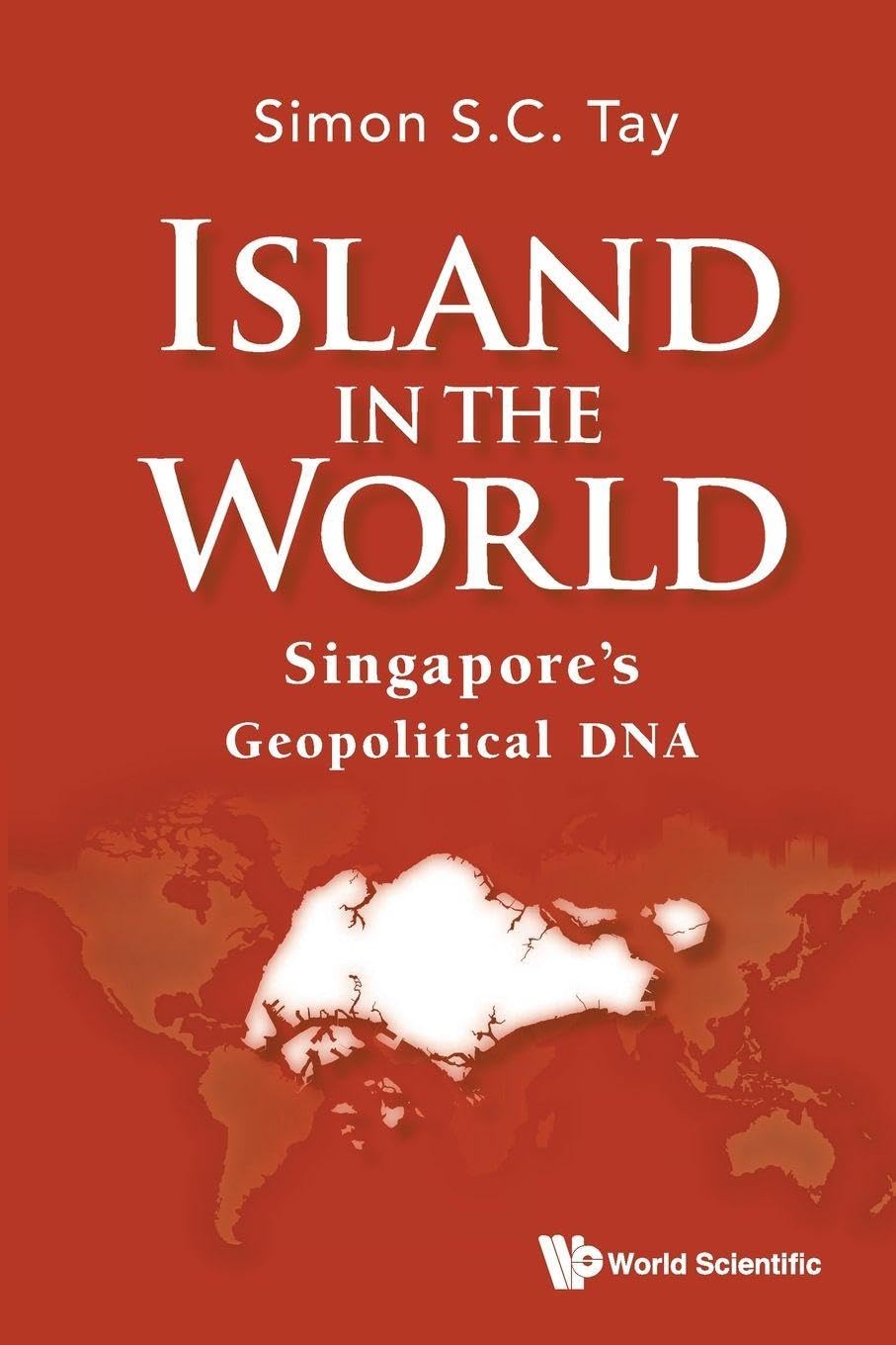Island in the World: Singapore's Geopolitical DNA