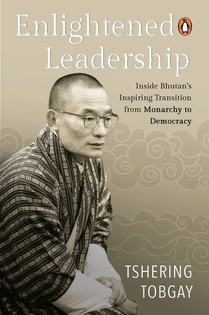 Enlightened Leadership: Inside Bhutan's Inspiring Transition from Monarchy to Democracy